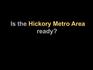 Is the  Hickory Metro Area    ready? 