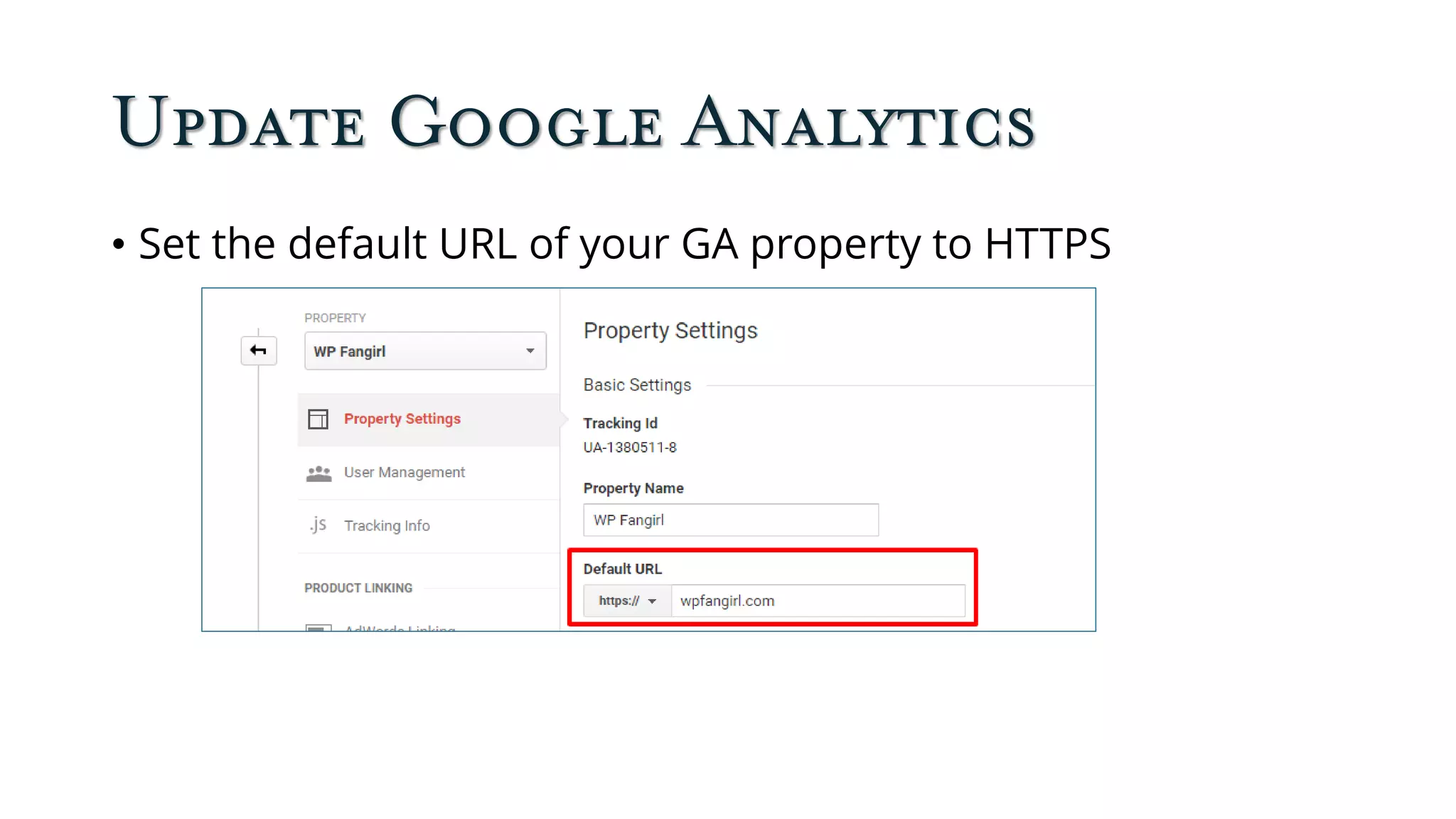 Update Google Analytics
• Set the default URL of your GA property to HTTPS
 