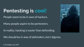 Pentesting is cool!
People seem to be in awe of hackers.
Many people aspire to be pentesters.
In reality, hacking is easie...