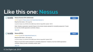 Like this one: Nessus
© 2nd Sight Lab, 2019
 