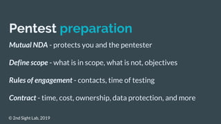 Pentest preparation
Mutual NDA - protects you and the pentester
Define scope - what is in scope, what is not, objectives
R...