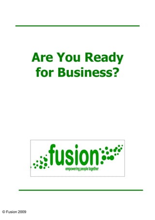 Are You Ready
                for Business?




© Fusion 2009
 