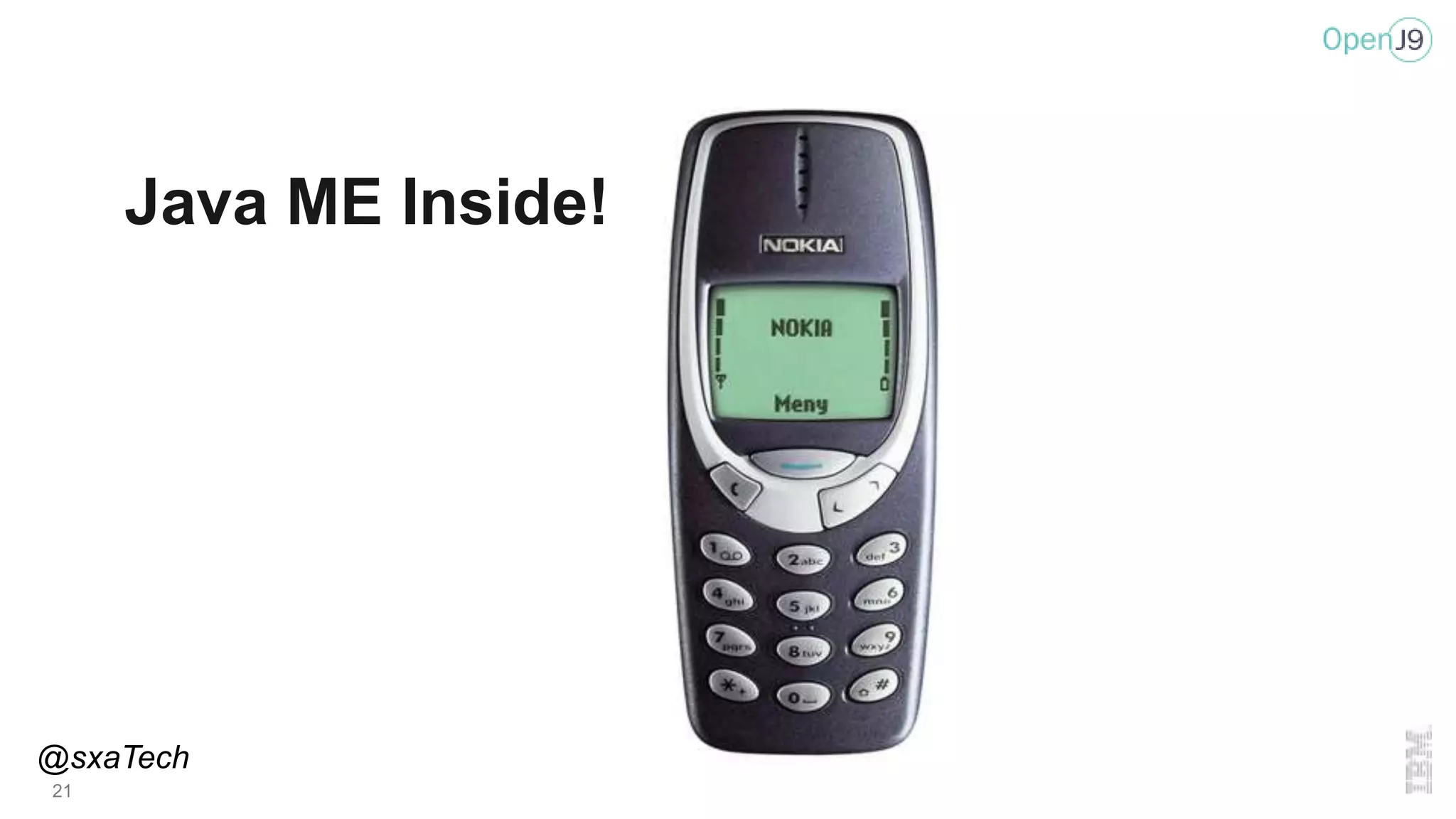21
Java ME Inside!
@sxaTech
 