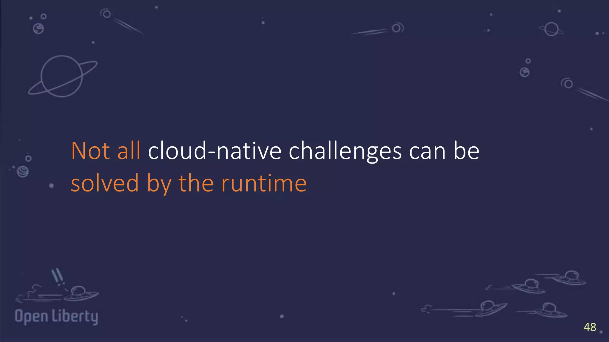 4848
Not all cloud-native challenges can be
solved by the runtime
 