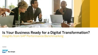 Customer
Is Your Business Ready for a Digital Transformation?
Insights from SAP Performance Benchmarking
 