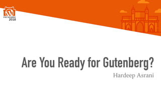 Are You Ready for Gutenberg?
Hardeep Asrani
 