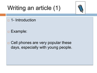 Writing an article (1)1- IntroductionExample:Cell phones are very popular these days, especially with young people.