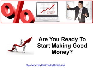 Are You Ready To Start Making Good Money? http://www.EasyStockTradingSecrets.com   