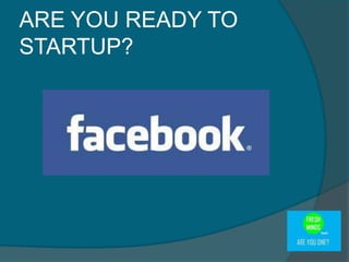 ARE YOU READY TO
STARTUP?
 