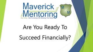 Are You Ready To
Succeed Financially?
 