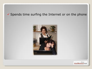    Spends time surfing the Internet or on the phone 