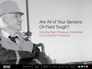 Are All of Your Sensors
Oil Field Tough?
How the Right Pressure Transmitter
Can Enhance Production

Why Monitor?

Cost of
Failure

Selecting a
Sensor

Products

Contact Form

Distributor
Locator

1

 