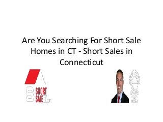 Are You Searching For Short Sale
Homes in CT - Short Sales in
Connecticut
 