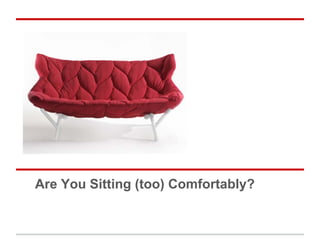 Are You Sitting (too) Comfortably?
 