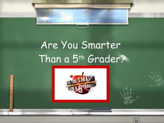 Are You Smarter Than A5th Grader  Mrs Robinson