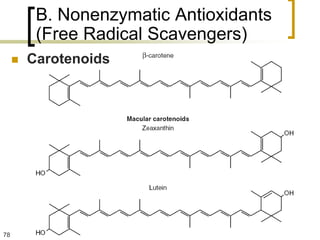 B. Nonenzymatic Antioxidants
          (Free Radical Scavengers)
        Carotenoids




78
 