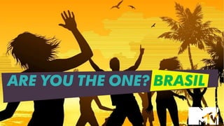 ARE YOU THE ONE? BRASIL
 