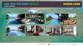 ARE YOU THE ONE? BRASIL NOSSA CASA
SEGUNDA TEMPORADA
 