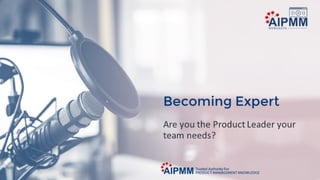 Becoming Expert: Are you the Product Leader Your Team Needs