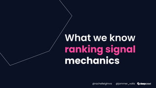 What we know
ranking signal
mechanics
@rachelleighrva @jammer_volts
 