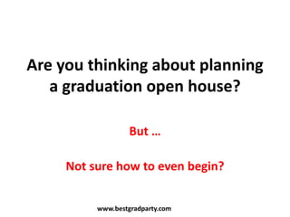 Are you thinking about planning a graduation open house? But … Not sure how to even begin? www.bestgradparty.com 
