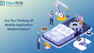 Are You Thinking Of
Mobile Application
Modernization?
 