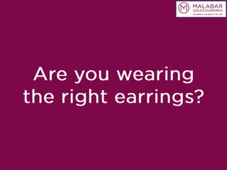 Are you wearing the right earrings?