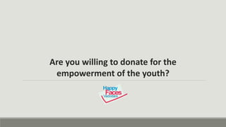 Are you willing to donate for the
empowerment of the youth?
 