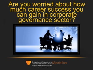 Are you worried about how
much career success you
can gain in corporate
governance sector?

 