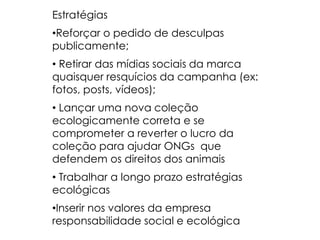 EstratégiasReforçar o pedido de desculpas publicamente;