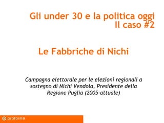 Gli under 30 e la politica oggi Il caso #2 Le Fabbriche di Nichi Campagna elettorale per le elezioni regionali a sostegno ...