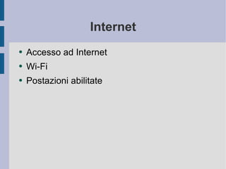 Internet Accesso ad Internet Wi-Fi Postazioni abilitate 