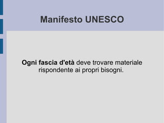 Manifesto UNESCO Ogni fascia d'età  deve trovare materiale rispondente ai propri bisogni.  