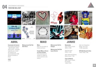CRESCIMENTO RESILIENTE 04 FOCO NO SELL OUT 
ABRIL MAIO JUNHO 
Mães 
Maior dia de vendas da 
história da Arezzo. 
Evento Mães e Arezzo 
um Caso de Amor 
Forte crescimento de 
vendas em relação ao 
mesmo período do ano 
anterior. 
Motivacional Sell In 
Estoque 
Motivacional Sell Out 
Laços Eternos 
Namorados 
Ação Compre e Ganhe 
30/05 a 12/06 
Ação Due Amori 
05/06 a 12/06 
Ação CoBranding Brahma 
Boteco Arezzo 11/06 
Copa do Mundo 
Ação Compre e Ganhe 
Kit Torcedor 
13/06 a 13/07 
Convenção de Inverno 
Participantes presenciais 
- 500 SP, 300 RJ, 50 BH, 
30 RS, 30 PR - convenção 
replicada para o Canal 
de Franquias com 
aproximadamente 5.000 
pessoas treinadas no 
Brasil. 
eCall 
22/04 
Ação com Companhias 
Aéreas Gol e Azul 
17.000 impactados 
VIP SALE Brasil Te Amo 
16/06, 20/06, 27/06 
Motivacional Sell Out 
Abril Doce 
10 
 