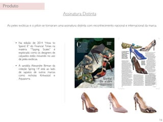 14 
into in a small way, but the price points are certainly 
more accessible on elaphe and water snake, which 
means that a much wider cross-section of our 
clients are able to invest in these pieces.” 
The lower cost of elaphe also frees up designers 
to become more creative, without fear of ruining 
something prohibitively expensive. “I love that 
designers are embracing colour using elaphe,” says 
Net-a-Porter’s shoe buyer Ida Petersson, noting 
that shoes made from this skin typically 
retail for under £1,000. “Instead of just 
seeing the usual neutral palette, there’s 
a rainbow of exciting hues.” 
Designer Chrissie Morris agrees that it 
isn’t just the price that makes elaphe so 
appealing. More, it’s the neater results achieved 
because of its “homogenous scales” and a 
wider range of fantastical finishes offered by 
tanneries. Designer Alessandra Lanvin of Aperlai 
likes it because “the prints are amazing”. 
At Jimmy Choo, creative director Sandra Choi 
says that snakeskins are part of the brand’s DNA, 
and while she likes the exotic whip snake for 
its glossy natural finish, she increasingly also uses 
elaphe on a variety of shoes, such as this season’s 
Clockwise from top left: 
Nicholas Kirkwood elaphe 
and suede loafers, £460. 
Paul Andrew whip-snake 
Babylon stilettos, £725. 
Alexandre Birman python 
and suede Brunna sandals, 
£598. Aquazzura elaphe and 
PVC Positano pumps, £598 
Dido (£775, pictured on previous page), Mute (£650) 
and Vuka (£595). “It is a very durable material to 
work with and we have fun applying it in differ ent 
colours and finishes: matte, glossy, neon. I especially 
like the diversity of patterns you get within one skin, 
which results in a unique product.” 
One thing’s for sure: the pleasing textures and 
finishes of these lesser -known skins, coupled 
with this season’s verve for mixing snakeskins 
with different materials, are resulting in 
shoes that are more vivid, tactile and 
innovative than ever before. ✦ 
u n d er t h e sk i n 
Alexandre Birman, 855 Rua Oscar Freire, 
São Paulo (+5511-3068 8677; www. 
alexandrebirman.com) and see Harvey 
Nichols and other stockists. Aquazzura, www.aquazzura.com and 
see Browns, Matchesfashion.com and other stockists. Browns, 27-29 
South Molton St, London W1 (020-7514 0000; www.brownsfashion. 
com) and branches. Céline, 103 Mount St, London W1 (020-7491 
8200; www.celine.com) and see Harrods. Christian Louboutin, 7 
Mount St, London W1 (020-7491 0033; www.christianlouboutin.com) 
and branches and see Harrods and other stockists. Gianvito Rossi, 
108 Mount St, London W1 (020-7499 9133; www.gianvitorossi.com) 
and see Harvey Nichols and Net-a-Porter. Harrods, 87-135 Brompton 
Rd, London SW1 (020-7730 1234; www.harrods.com). Harvey 
Nichols, 109-125 Knightsbridge, London SW1 (020-7235 5000; www. 
harveynichols.com). Jimmy Choo, 32 Sloane St, London SW1 (020- 
7823 1051; www.jimmychoo.com) and branches/stockists. 
Matchesfashion.com, 87 Marylebone High St, London W1 (020- 
7487 5400; www.matchesfashion.com) and branches. Net-a-Porter, 
0800-044 5700; www.net-a-porter.com. Nicholas Kirkwood, 5 
Mount St, London W1 (020-7290 1404; www.nicholaskirkwood.com) 
and see Harrods, Matchesfashion.com and other stockists. Paul 
Andrew, www.paulandrew.com and see Harvey Nichols, 
Matchesfashion.com and other stockists. 
“ I love that designers 
are embracing 
colour using elaphe. 
Instead of just 
seeing the usual 
neutral palette, 
there’s a rainbow 
of exciting hues” 
with patent finishes on his Diane mules 
(£680, pictured on previous page), 
while edgy styles are also available from 
Céline and Nicholas Kirkwood. 
This experimentation is cer tainly helping 
emerging designers get noticed. Alexandre 
Birman, whose family operates Arezzo & Co, the 
largest shoe company in Latin America, launched 
his eponymous collection in 2008, working closely 
with a tannery located in the Brazilian shoemaking 
region of Vale do Rio dos Sinos. He has become 
known for offering outstanding exotics and for 
mixing them with satin, kid leather or suede. His 
Brunna sandals (£598 , pictured above centre), for 
example, combine a python heel with suede uppers 
and a fringed, feather-shaped flourish. 
“It’s a fairly new idea to juxtapose a textur ed 
snakeskin with a material such as suede, satin or 
patent,” explains British designer Paul Andrew, who 
has combined whip snake with patent leather on his 
elegant Babylon (£725, pictured top right), Bodhi 
(£625) and Persica designs (£575). “Unlike other exotic 
skins, whip snake absorbs deep, saturated colour during 
the dyeing process, while retaining the natural black 
markings that surround each scale.” 
The New York-based designer’s other styles, such as 
Zenadia (£795), Aristata (£635) and Kimura (£795), are 
crafted from python that is handpainted, a special 
process attempted by only a handful of Italian exotics 
tanneries. “The skins are bleached until they are almost 
white. Then they are laid out on long tables wher e 
artisans hand-paint ever y scale – a process that can take 
up to five weeks and results in shoes where the 
markings are individual to each pair.” 
In countries where sales of python and some other 
reptile products are prohibited, designers are increasingly 
using alternatives such as elaphe, karung and ayers (the 
latter two are often described as water snake). Crucially, 
these skins are not included in the Convention on 
International Trade in Endangered Species (CITES), a 
treaty put into force in 1975 to protect wildlife from 
over-exploitation. CITES regulates the impor t and export 
of crocodile, alligator and python through a licensing 
system, whereby they require a passport of sorts. 
Some parts of the world are even more prohibitive, 
banning the use of some exotics altogether. In 
California, for example, where the sale of products 
manufactured from python has been 
outlawed since 1970, designers such as Nicholas 
Kirkwood and Aquazzura’s Colombian-born president 
and creative director Edgardo Osorio substitute it 
with ayers, a “puff-faced” or “masked” water snake 
that has similar natural markings. Both designers also 
work in elaphe, as seen this season in Kirkwood’s 
yellow and turquoise pointed elaphe flats (£460, 
pictured top left) and Aquazzura’s multicoloured elaphe 
and PVC Positano pumps (£598, pictured above). 
They are not alone in crafting shoes from this 
lesser-known skin. To wit: luxury shoe brands from 
Jimmy Choo and Dolce & Gabbana to Tabitha Simmons, 
Saint Laurent and many more. Its widespread usage 
has caught the eye of Natalie Kingham, buying director 
at Matchesfashion.com. “Many more footwear 
designers are using elaphe in their collections because 
it looks luxurious, it is available dyed in vibrant colours 
and it is hardwearing,” she says. “We have seen it 
across collections from Balenciaga to Chloé. Obviously 
fashion houses still offer python, which we do buy 
26 howtospendit.com 
get t y images/ phot oal t o. r ichar d val encia 
FE54_ExoticSkinShoes.PRESS.indd 4 07/05/2014 15:43 
• 
• 
 