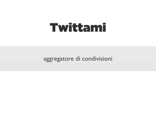 Twittami

aggregatore di condivisioni
 