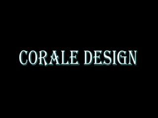 Corale design 