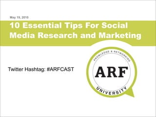 May 19, 2010


10 Essential Tips For Social
Media Research and Marketing



Twitter Hashtag: #ARFCAST
 