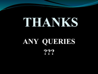 THANKS
ANY QUERIES
???
 