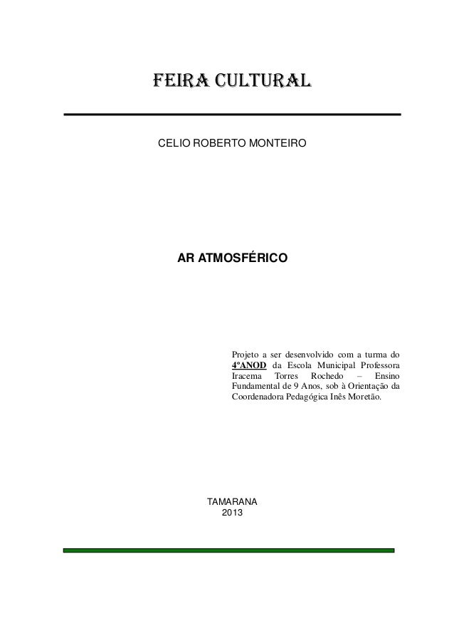 FEIRA CULTURAL
CELIO ROBERTO MONTEIRO

AR ATMOSFÉRICO

Projeto a ser desenvolvido com a turma do
4ºANOD da Escola Municipa...