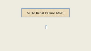 Acute Renal Failure (ARF)
 
