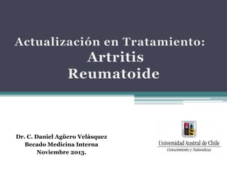 Dr. C. Daniel Agüero Velásquez 
Becado Medicina Interna 
Noviembre 2013. 
 