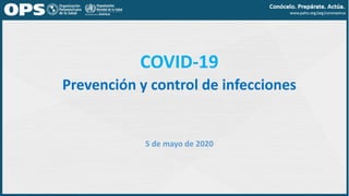 COVID-19
Prevención y control de infecciones
5 de mayo de 2020
 