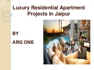 Luxury Residential Apartment
Projects In Jaipur
BY
ARG ONE
 