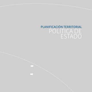 PLANificAcióN TERRiTORiAL
    Política de
        estado
 