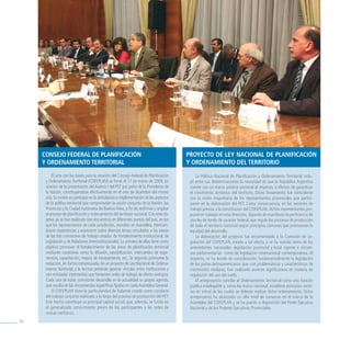 CoNsejo FeDeral De PlaNiFiCaCióN                                                    ProyeCto De ley NaCioNal De PlaNiFiCaCióN
     y orDeNamieNto territorial                                                          y orDeNamieNto Del territorio
          El acta con las bases para la creación del Consejo Federal de Planificación         La Política Nacional de Planificación y Ordenamiento Territorial inclu-
      y Ordenamiento Territorial (COFEPLAN) se firmó el 17 de marzo de 2008, en           yó entre sus determinaciones la necesidad de que la República Argentina
      ocasión de la presentación del Avance I del PET por parte de la Presidenta de       cuente con un marco jurídico nacional al respecto, a efectos de garantizar
      la Nación, constituyéndose efectivamente en el mes de diciembre del mismo           el crecimiento armónico del territorio. Dicho lineamiento fue coincidente
      año. Su misión es participar en la articulación e implementación de los aspectos    con la visión mayoritaria de los representantes provinciales que partici-
      de la política territorial que comprometen la acción conjunta de la Nación, las     paron en la elaboración del PET. Como consecuencia, en las sesiones de
      Provincias y la Ciudad Autónoma de Buenos Aires, a fin de reafirmar y ampliar       trabajo previas a la constitución del COFEPLAN, dichos representantes pro-
      el proceso de planificación y ordenamiento del territorio nacional. Con este ob-    pusieron trabajar en esta dirección, dejando de manifiesto la pertinencia de
      jetivo ya se han realizado tres encuentros en diferentes puntos del país, en los    una ley de fondo de carácter federal, que regule los procesos de producción
      que los representantes de cada jurisdicción, reunidos en Asamblea, intercam-        de todo el territorio nacional según principios comunes que promuevan la
      biaron experiencias y avanzaron sobre diversos temas vinculados a las tareas        equidad del desarrollo.
      de las tres comisiones de trabajo creadas: de Fortalecimiento Institucional, de         La elaboración del proyecto fue encomendada a la Comisión de Le-
      Legislación y de Relaciones Interinstitucionales. La primera de ellas tiene como    gislación del COFEPLAN, creada a tal efecto, y se ha nutrido tanto de los
      objetivo promover el fortalecimiento de las áreas de planificación territorial      antecedentes nacionales -legislación provincial y local vigente e iniciati-
      mediante cuestiones como la difusión, sensibilización, intercambio de expe-         vas parlamentarias- como de legislación internacional contemporánea. Al
      riencias, capacitación, mejora de equipamiento, etc.; la segunda promueve la        respecto, se ha tenido en consideración fundamentalmente la legislación
      redacción, en forma consensuada, de un proyecto de Ley Nacional de Ordena-          de los países latinoamericanos que, con problemáticas y características de
      miento Territorial; y la tercera pretende generar vínculos entre instituciones y    crecimiento similares, han realizado avances significativos en materia de
      con entidades intermedias que fomenten redes de trabajo de efecto sinérgico.        regulación del uso del suelo.
      Cada una de estas comisiones desarrolla en la actualidad su propia agenda,              El anteproyecto concibe al Ordenamiento Territorial como una función
      que resulta de las encomiendas específicas fijadas en cada Asamblea General.        pública indelegable y, como ley marco nacional, establece principios recto-
          El COFEPLAN tiene la particularidad de haberse creado como corolario            res en virtud de los cuales se debería realizar dicho ordenamiento. Dicho
      del trabajo conjunto realizado a lo largo del proceso de producción del PET.        anteproyecto ha alcanzado un alto nivel de consenso en el marco de la
      Este hecho constituye su principal capital social, que, además, se funda en         Asamblea del COFEPLAN y se ha puesto a disposición del Poder Ejecutivo
      el generalizado conocimiento previo de los participantes y las redes de             Nacional y de los Poderes Ejecutivos Provinciales.
      mutua confianza.
70
 