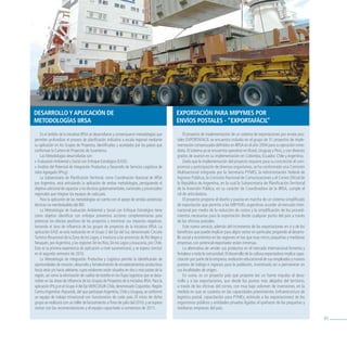 Desarrollo y aPliCaCióN De                                                                     exPortaCióN Para miPymes Por
metoDologías iirsa                                                                             eNvíos Postales - “exPortaFáCil”

     En el ámbito de la Iniciativa IIRSA se desarrollaron y consensuaron metodologías que          El proyecto de implementación de un sistema de exportaciones por envíos pos-
permiten profundizar el proceso de planificación indicativa a escala regional mediante         tales EXPORTAFACIL se encuentra incluido en el grupo de 31 proyectos de imple-
su aplicación en los Grupos de Proyectos, identificados y acordados por los países que         mentación consensuada definidos en IIRSA en el año 2004 para su ejecución inme-
conforman la Cartera de Proyectos de Suramérica.                                               diata. El sistema ya se encuentra operativo en Brasil, Uruguay y Perú, y con diversos
     Las Metodologías desarrolladas son:                                                       grados de avance en su implementación en Colombia, Ecuador, Chile y Argentina.
» Evaluación Ambiental y Social con Enfoque Estratégico (EASE).                                    Dado que la implementación del proyecto requiere para su concreción el com-
» Análisis del Potencial de Integración Productiva y Desarrollo de Servicios Logísticos de     promiso y participación de diversos organismos, se ha conformado una Comisión
valor Agregado (IPrLg).                                                                        Multisectorial integrada por la Secretaría PYMES, la Administración Federal de
     La Subsecretaría de Planificación Territorial, como Coordinación Nacional de IIRSA        Ingresos Públicos, la Comisión Nacional de Comunicaciones y el Correo Oficial de
por Argentina, está articulando la aplicación de ambas metodologías, persiguiendo el           la República de Argentina, en la cual la Subsecretaría de Planificación Territorial
objetivo adicional de capacitar a los técnicos gubernamentales, nacionales y provinciales/     de la Inversión Pública, en su carácter de Coordinadora de la IIRSA, cumple el
regionales que integran los equipos de cada país.                                              rol de articuladora.
     Para la aplicación de las metodologías se cuenta con el apoyo de sendas asistencias           El proyecto propone el diseño y puesta en marcha de un sistema simplificado
técnicas no reembolsables del BID.                                                             de exportación que permita a las MIPYMEs argentinas acceder al mercado inter-
     La Metodología de Evaluación Ambiental y Social con Enfoque Estratégico tiene             nacional por medio de la reducción de costos y la simplificación de los procedi-
como objetivo identificar con enfoque preventivo acciones complementarias para                 mientos necesarios para la exportación desde cualquier punto del país a través
potenciar los efectos positivos de los proyectos y minimizar sus impactos negativos,           de las oficinas postales.
tomando el área de influencia de los grupos de proyectos de la Iniciativa IIRSA. La                Este nuevo servicio, además del incremento de las exportaciones en sí y de los
aplicación EASE se está realizando en el Grupo 2 del Eje del Sur, denominado Circuito          beneficios que puede implicar para algún sector en particular, propende al desarro-
Turístico Binacional de la Zona de los Lagos, e involucra a las provincias de Río Negro y      llo social y económico en las regiones en las que esas micro, pequeñas y medianas
Neuquén, por Argentina, y las regiones De los Ríos, De los Lagos y Araucanía, por Chile.       empresas con potencial exportador están inmersas.
Esta es la primera experiencia de aplicación a nivel suramericano, y se espera concluir            La alternativa de vender sus productos en el mercado internacional fomenta y
en el segundo semestre de 2010.                                                                fortalece a toda la comunidad. El desarrollo de la cultura exportadora implica capa-
     La Metodología de Integración Productiva y Logística permite la identificación de         citación por parte de la empresa, evolución educacional de sus empleados y nuevos
oportunidades de creación, desarrollo y fortalecimiento de encadenamientos productivos         puestos de trabajo e ingresos para la población, incentivada así a permanecer en
hacia atrás y/o hacia adelante, cuyos eslabones están situados en dos o más países de la       sus localidades de origen.
región, así como la eliminación de cuellos de botella en los flujos logísticos que se desa-        En suma, es un proyecto país que propone dar un fuerte impulso al desa-
rrollan en las áreas de influencia de los Grupos de Proyectos de la Iniciativa IRSA. Para la   rrollo y a las exportaciones, aun desde los puntos más alejados del territorio,
aplicación IPrLg en el Grupo 4 del Eje MERCOSUR-Chile, denominado Coquimbo- Región             a través de las oficinas del correo, con muy bajo volumen de inversiones, en la
Centro Argentina–Paysandú, del que participan Argentina, Chile y Uruguay, se conformó          medida en que se sustenta en las capacidades preexistentes (infraestructura de
un equipo de trabajo trinacional con funcionarios de cada país. El inicio de dicho             logística postal, capacitación para PYMEs, estímulo a las exportaciones) de los
grupo se realizará con un taller de lanzamiento a fines de julio del 2010, y se espera         organismos públicos y entidades privadas ligadas al quehacer de las pequeñas y
contar con las recomendaciones y el equipo capacitado a comienzos de 2011.                     medianas empresas del país.

                                                                                                                                                                                       85
 