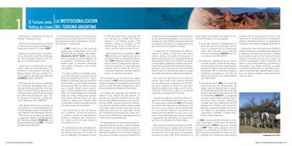 1                        El Turismo como LA INSTITUCIONALIZACION
                                            Política de Estado DEL TURISMO ARGENTINO

                      - Elaboración y aprobación del Plan de              En el desarrollo de redes y en la moderniza-           al PN Tierra del Fuego, acceso del PN          exigencia hacia los prestadores de la provisión    desarrollaron actividades vinculadas con Pa-      la protección al ecosistema del Chaco, cuya
                      Manejo “Campos del Tuyu”.                        ción de los servicios de soporte al Turismo, se           Los Glaciares al mirador del Glaciar           de los elementos apropiados, así como la in-       trimonio Mundial, como por ejemplo:               cobertura en materia de APs es insuficiente.
                                                                       han tomado decisiones estratégicas. Se deta-              Moreno y a El Chaltén, acceso a PN             corporación a las habilitaciones del análisis de                                                     Además, pretende fortalecer la capacidad de
                      - Proceso de elaboración de los Planes           llan algunas a continuación:                              Predelta, camino al Tronador en PN             los aspectos que hacen a la seguridad de las          •	 Inicio	 del	 Inventario	 Retrospectivo	 de	 manejo de once áreas protegidas prioritarias.
                      de Gestión de la región Norpatagónica,                                                                     Nahuel Huapi, acceso en PN Lanín, ac-          personas en las actividades turísticas.                  Sitios del Patrimonio Mundial. Consis-
                      financiado mediante un crédito BIRF.                   - La APN cuenta con la “Normativa de                ceso y ruta troncal de Los Alerces, etc.                                                                te en la actualización de información         Finalmente, cabe mencionar que la APN ha
                                                                             diseño para publicaciones de la Ad-                                                                   El desarrollo de herramientas de financia-            sobre sitios inscriptos en la Lista del venido facilitando la actividad de las pequeñas
                      - Asistencia y colaboración con la Revi-               ministración de Parques Nacionales”                 - Para la gestión de la calidad, el MIN-       miento se produjo a través de varios meca-               Patrimonio Mundial (UNESCO) con an- y medianas prestaciones turísticas. Durante
                      sión y Actualización del Plan de Manejo                (Resolución HD Nº 136/02), que estan-               TUR intervino en la capacitación de los        nismos, algunos de origen internacional. El              terioridad al año 2005 (2010).              el quinquenio, algunos sitos han evolucionado
                      del Área Protegida Península de Val-                   dariza el diseño de toda la folletería de           prestadores que se desempeñan dentro           presupuesto nacional es la principal fuente de                                                       desde la presencia de unos pocos guías con
                      dés, en la Provincia del Chubut.                       la Institución. Actualmente toda la fo-             de la APN. Mediante diversos progra-           financiamiento directa de la APN. Este asigna         •	 Producción	y	aprobación	de	las	Decla- servicios ocasionales, hasta el desarrollo de
                                                                             lletería sigue la normativa, brindando              mas de mejora y capacitación, desarro-         recursos para el pago de los salarios del perso-         raciones de Valor Universal Retrospec- todo un sector. Esta tendencia creciente per-
                      - Asistencia a la elaboración de diag-                 una imagen, contenido y comunicación                llados por regiones, ha generado gran          nal y financia parcialmente adquisición de equi-         tivo de los Sitios del Patrimonio Mundial mite pensar que, desde el Estado, se puede
                      nóstico sobre el sitio Quebrada de Hu-                 homogéneos.                                         impacto sobre la oferta de servicios y         pamiento y las inversiones en infraestructura.           que posee la Administración de Parques acompañar activamente las iniciativas perso-
                      mahuaca y consolidación del Plan de                                                                        ha evolucionado para asimilar mayores          Pero es sólo una fuente de las varias a las que          Nacionales, PN Los Glaciares, Iguazú y nales y empresariales, logrando que multipli-
                      Manejo Gestión del sitio, desde el Co-                 - En todas las APs con actividad turísti-           flujos, con mejores respuestas.                se accede para lograr los objetivos perseguidos.         Talampaya, inscriptos en la Lista del quen sus efectos positivos, tanto económicos
                      mité Argentino del Patrimonio Mundial                  ca se han reforzado las estructuras de                                                                                                                      Patrimonio Mundial con anterioridad al como sociales.
                      (CONAPLU). Años 2005/2007.                             atención y gestión del turismo, capaci-        En concordancia con las políticas de mejora           Otra fuente de gran alcance es el cobro de             año 2005 (2010).
                                                                             tándose al personal para la realización      de la calidad, la APN viene incorporando a sus        acceso, que vincula a los usuarios efectivos
                      - Participación técnica en la propuesta                de las tareas. Las principales portadas      exigencias licitatorias la obligación de certificar   con los gastos que se producen en las APs.            •	 Participación	de	la	APN, en el seno del
                      de nominación del Qhapaq Ñan como                      de acceso a las APs, son sitios en los que   normas, dentro de plazos amplios (por ahora           Con estos ingresos se financia la casi totali-           Comité Nacional del Qhapaq Ñan, del
                      sitio del Patrimonio Mundial. Participa-               hoy se puede obtener buena informa-          para los grandes prestadores únicamente).             dad de los gastos relacionados con el funcio-            Equipo Técnico Nacional para la prepa-
                      ción en el Comité Técnico Nacional y en                ción, contando también con sanitarios.                                                             namiento institucional, es decir, la compra de           ración de la propuesta de nominación del
                      el Equipo Técnico de Planificación para                Pese a la estacionalidad de la actividad,      En materia de seguridad del visitante, se           materiales y el pago de los servicios.                   Sistema Vial Andino como Patrimonio de
                      los sitios seleccionados en Jujuy, Sal-                varias de estas instalaciones perma-         avanzó en dos mejoras de gran alcance. La                                                                      la Humanidad (UNESCO). La propuesta
                      ta, Tucumán, Catamarca, La Rioja, San                  necen ahora abiertas todo el año, aún        primera es la próxima aprobación de un “Ma-             También se obtienen inversiones desde Or-              se aplica sobre siete provincias argenti-
                      Juan y Mendoza. Años 2005/2011.                        cuando los costos sean mayores, dada         nual de seguridad de las personas en jurisdic-        ganismos como Vialidad Nacional, que si bien             nas (Jujuy, Salta, Tucumán, Catamarca,
                                                                             la importancia promocional del servicio      ción de la APN”, que fija criterios de interven-      no se ejecutan a través de la APN, los ingresos          La Rioja, San Juan y Mendoza) y dos PN
                      - Participación técnica en el proceso de               y el impacto positivo que proveen.           ción para los distintos niveles institucionales       se invierten en mejoras que benefician a los             (Campo de los Alisos y San Guillermo).
                      incorporación a la Lista Indicativa del Pa-                                                         y directivas para la elaboración local de los         servicios y a los usuarios que se desarrollan            Además, la propuesta global de nomina-
                      trimonio Mundial, del sitio “Las Pisadas” (Re-         - Las inversiones se han ido aplican-        respectivos protocolos de seguridad, en pos           en la jurisdicción. Diversos mecanismos es-              ción abarca los seis países andinos de
                      serva Natural Provincial Monte Hermoso                 do a sanitarios, oficinas de recepción       de la protección de las personas. Cabe men-           tatales permiten obtener recursos que se su-             Sudamérica: Colombia, Ecuador, Perú,
                      – Pehuén Có), en el marco de asistencia                e informes, centros de interpretación,       cionar que el PN Nahuel Huapi desarrolló un           man al Tesoro Nacional para aportar mejoras              Bolivia, Chile y Argentina.
                      y cooperación desde el Comité Argentino                senderos, albergues para voluntarios,        Protocolo de Seguridad propio.                        y respuestas más adecuadas, en dimensiones
                      del Patrimonio Mundial (CONAPLU) y por                 etc., dentro de un concepto integral y                                                             que hace una década eran impensables.                La APN, la Secretaría de Ambiente y Desa-
                      Convenio de Cooperación APN – Provincia                consistente entre sí.                          El segundo grupo de mejoras producidas du-                                                             rrollo Sustentable y el Ministerio de Agricul-
                      de Buenos Aires año 2010.                                                                           rante el quinquenio es, por un lado, la instala-        Dentro de las actividades del Manejo de Re-      tura (incluyendo al INTA) firmaron un contrato
                                                                             - En materia vial se han realizado gran-     ción de servicios de guardavidas en las princi-       cursos Culturales vinculadas con el uso públi-     con el BIRF. Entre otros objetivos, procura
                                                                             des inversiones en el mejoramiento de        pales playas y, por otro, la incrementación de        co y la Puesta en Valor del Patrimonio Cultural,   fortalecer la capacidad de la APN para ma-
                                                                             los caminos de acceso, en muchos ca-         señales de advertencia en los sitios riesgosos        se generaron diversos productos interpretati-      nejar las áreas protegidas nacionales existen-
                                                                             sos con asfaltado. Por ejemplo, acceso       o en acceso a sendas. Ha ido en incremento la         vos entre los años 2005-2010. Asimismo, se         tes y preparar las condiciones para ampliar                                      Guardaparques en P.N. EL REY.



36 / Plan Federal Estratégico de Turismo Sustentable                                                                                                                                                                                                                                                 Capítulo 1: La Institucionalización del Turismo Argentino / 37
 