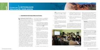 1                        El Turismo como LA INSTITUCIONALIZACION
                                            Política de Estado DEL TURISMO ARGENTINO

                                                                                                                                                                          CABA el desarrollo de políticas de           9.   Fomentar, propiciar, promover, coor-                zado al crecimiento de la actividad turística en
                                                                                                                                                                          planeamiento estratégico comparti-                dinar, apoyar o facilitar acciones re-              las diferentes regiones de nuestro país.
                                                                                                                                                                          das entre el sector público y privado.            lacionadas con patrimonio y planea-                   Procederemos a enumerar sólo algunas
                                                                                                                                                                                                                            miento, y con promoción y servicios.                de las más importantes acciones ejecutadas
                                                           1.4. Consolidación del Consejo Federal de Turismo.                                                        6.   Asesorar en cuestiones referentes a                                                                   durante la actual gestión de gobierno. Esto
                                                                                                                                                                          la organización, coordinación, promo-        10. Designar a sus representantes en el                  constituye una muestra de lo que se puede
                                                                                                                                                                          ción y reglamentación de las activida-           Directorio del Instituto Nacional de                 lograr a partir de la puesta en marcha de un

                                                           L   a Ley Nacional de Turismo Nº 25.997, san-
                                                               cionada el 16 de diciembre del año 2004,
                                                           creó el Consejo Federal de Turismo como un
                                                                                                              ción, promoción, legislación y estrategias de
                                                                                                              las actividades turísticas de carácter federal.
                                                                                                                En tal sentido, el Consejo Federal de Turis-
                                                                                                                                                                          des turísticas, tanto públicas como
                                                                                                                                                                          privadas.
                                                                                                                                                                                                                           Promoción Turística.

                                                                                                                                                                                                                       11. Todas las demás tareas que sean ne-
                                                                                                                                                                                                                                                                                sistema de articulación nacional y provincial
                                                                                                                                                                                                                                                                                de carácter federal:

                                                           órgano federal de carácter consultivo, inte-       mo está facultado para:                                7.   Promover el desarrollo turístico sus-            cesarias para el cumplimiento de sus                     •	 Formulación	 y	 ejecución	 del	 programa	
                                                           grado por un representante del Ministerio de                                                                   tentable en las diferentes regiones,             cometidos.                                                  PROFERIAS, en forma conjunta con el
                                                           Turismo de la Nación, los funcionarios titu-          1.   Coordinar regionalmente el cumplimien-              provincias y la Ciudad Autónoma de                                                                           Consejo Federal de Inversiones y el Mi-
                                                           lares de los organismos oficiales de Turismo               to de las políticas y objetivos establecidos        Buenos Aires.                                El Consejo Federal de Turismo, en sus casi                      nisterio de Turismo de la Nación. Este
                                                           de cada provincia y del Gobierno de la Ciudad              para el sector por el Estado Nacional, los                                                    treinta años de trayectoria, ha cumplido una                       programa permitió la participación de
                                                           Autónoma de Buenos Aires.                                  Estados Provinciales y la Ciudad Autóno-       8.   Coordinar regionalmente el cumplimien-    vasta y fructífera labor. La mayoría de las polí-                  todas las regiones del país en las ac-
                                                              Antes de la sanción de dicha norma, el or-              ma de Buenos Aires (CABA).                          to de las resoluciones y medidas emana-   ticas y estrategias formuladas e implementa-                       ciones de promoción desarrolladas en
                                                           ganismo existía de hecho, en virtud de la in-                                                                  das de Jornadas, Congresos, Reuniones     das a lo largo de estos años merecen un lugar                      las Ferias Internacionales en las que
                                                           tención política de las partes mencionadas de         2.   Participar en la elaboración de polí-               o Convenios establecidos.                 destacado por la contribución que han reali-                       participó el Ministerio de Turismo de la
                                                           conformar un ámbito de debate y acuerdo de                 ticas y planes para el desarrollo del                                                                                                                            Nación.
                                                           la política turística nacional. Pero fue a par-            turismo que lleve a cabo la autoridad
                                                           tir de la sanción de la Ley que el Consejo Fe-             de aplicación.                                                                                                                                                •	 Participación	en	la	formulación	del	pro-
                                                           deral de Turismo adquirió existencia formal,                                                                                                                                                                                yecto de Ley Nacional de Turismo (que
                                                           como uno de los institutos fundamentales que          3.   Intensificar la vinculación entre or-                                                                                                                            luego fuera sancionada como Ley Nº
                                                           conforman el sector turístico de la Repúbli-               ganismos oficiales de turismo, para                                                                                                                              25.997) y acompañamiento de la gestión
                                                           ca Argentina. Por ello es que, en definitiva, el           garantizar las prestaciones al turista                                                                                                                           del Ministerio de Turismo de la Nación y
                                                           espíritu federal que amalgama los intereses                y tender a la promoción de oferta con-                                                                                                                           demás entidades del sector para el logro
                                                           regionales del país, quedó plasmado en el                  junta de circuitos, intercambiar expe-                                                                                                                           de su sanción.
                                                           marco que la Ley le dio al organismo.                      riencias e iniciativas y, cualquier otra
                                                              El Consejo Federal de Turismo es un ámbito              acción de mejoramiento y acrecenta-                                                                                                                           •	 Activa	 participación	 en	 la	 formulación	
                                                           en el que se establecen acuerdos y se definen              miento de las actividades turísticas.                                                                                                                            y sanción del Decreto Nº 1297/06 Re-
                                                           proyectos interjurisdiccionales con una clara                                                                                                                                                                               glamentario de la Ley Nacional de Tu-
                                                           vocación federal, actuando en forma sinérgi-          4.   Proponer la creación de zonas, corre-                                                                                                                            rismo, en conjunto con el Ministerio de
                                                           ca, para aunar voluntades, optimizar recur-                dores y circuitos turísticos entre las                                                                                                                           Turismo de la Nación.
                                                           sos disponibles y guiar los esfuerzos hacia                provincias y la Ciudad Autónoma de
                                                           un modelo concertado de desarrollo turístico               Buenos Aires, donde puedan desa-                                                                                                                              •	 Participación	 en	 la	 formulación	 del	
                                                           sustentable para todo el país.                             rrollarse políticas comunes de inte-                                                                                                                             Plan Federal Estratégico de Turismo
                                                              De acuerdo con sus estatutos, el Consejo                gración, promoción y desarrollo de la                                                                                                                            Sustentable – Argentina 2016, y en su
                                                           Federal de Turismo tiene por finalidad exami-              actividad.                                                                                                                                                       posterior actualización en conjunto
                                                           nar y pronunciarse sobre cuestiones referen-                                                                                                                                                                                con las regiones turísticas del país. El
                                                           tes a la organización, coordinación, planifica-       5.   Fomentar con las provincias y la                                                                                        Reunión Asamblea Ordinaria CFT.          Consejo Federal de Turismo, fue miem-


38 / Plan Federal Estratégico de Turismo Sustentable                                                                                                                                                                                                                                               Capítulo 1: La Institucionalización del Turismo Argentino / 39
 