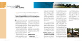 4                  Las Experiencias
                                             Logradas
                                                         UN GRAN
                                                         PASO ADELANTE
                                                                                                                                                                   mercado. Actualmente se cuenta con           dad	Turística,	que	tiene	al	Corredor	de	     se han realizado obras en el área Par-
                                                                                                                                                                   series históricas de las principales va-     Los	Lagos	y	al	Corredor	Iguazú	-	Misio-      que Nacional Lago Puelo (El Bolsón,
                                                                                                                                                                   riables turísticas entre el año 2004 y el    nes como áreas piloto. A este programa       Río Negro), en el área Parque Nacional
                                                                                                                                                                   presente. La Encuesta de Ocupación           se suman el Programa de Gestión In-          Talampaya, (Dto. Felipe Varela, La Rio-
                                                         4.1. Logros relevantes de la gestión del Ministerio de Turismo                                            Hotelera (EOH), la Encuesta de Turis-        tegral de Residuos Sólidos Urbanos en        ja), en el área Parque Nacional Iguazú,
                                                                                                                                                                   mo Internacional (ETI) y la Encuesta de      municipios turísticos y el Programa de       (Misiones), en el área Parque Nacional
                                                                                                                                                                   Viajes y Turismo en Hogares (EVyTH),         Desarrollo	de	Corredores	Turísticos.         Lanín (San Martin de los Andes, Neu-
                                                           Por primera vez en su historia, el Turismo en la Argentina cuenta con un Plan Federal                   son los principales operativos, que han      En el caso del Programa de Mejora de         quén), y en el área Parque Nacional
                                                         Estratégico de Turismo Sustentable, consensuado con todos los actores del sector y con su                 significado la mayor inversión histórica     la	Competitividad	del	Sector	Turismo	el	     Lanín (Junín de los Andes, Neuquén);
                                                         continuidad garantizada por la Ley Nacional N° 25.997. Esta herramienta de planificación                  en relación a la producción de informa-      monto total de inversión es de aproxi-       ejecutando aproximadamente un 20%
                                                         para la ejecución de la política turística del país tiene al Ministerio de Turismo de la Nación           ción	 estadística	 de	 Turismo.	 Conside-    madamente US$ 56 millones, con un            del financiamiento.
                                                         como su principal ejecutor.                                                                               rando desde el 2004 a la fecha, hemos        financiamiento del Banco Interameri-       	 El	 Programa	 de	 Desarrollo	 de	 Corre-
                                                                                                                                                                   incrementado en 1066% la producción          cano de Desarrollo de US$ 33 millones        dores Turísticos, se encuentra, actual-
                                                                                                                                                                   de documentos, informes evolutivos y         que se complementa con un aporte del         mente, en la etapa de preparación y se

                                                         E   n el marco del modelo productivo nacional,
                                                             esta gestión nacional de Turismo ha traba-
                                                         jado en la consolidación de una estructura de la
                                                                                                             trescientos mil visitantes y generando ingre-
                                                                                                             sos por aproximadamente USD 4.816 millones
                                                                                                             durante el año 2010. Por otro lado, el registro
                                                                                                                                                                   de proyecciones fundamentales para el
                                                                                                                                                                   desarrollo del sector.
                                                                                                                                                                                                                Estado Nacional de US$ 23 millones.
                                                                                                                                                                                                                En este marco se acordó la realización
                                                                                                                                                                                                                de 144 obras, en el lapso de 6 años, en
                                                                                                                                                                                                                                                             estima por un monto aproximado de
                                                                                                                                                                                                                                                             U$S 100 millones.

                                                         oferta equilibrada -sustentable y competitiva- a    de llegadas a destinos domésticos aumentó           •	 Diseño	e	implementación	del	SIET	-	Sis-     localizaciones como el Parque Nacional
                                                         través del desarrollo de nuevos productos, el       durante el mismo período un 25%, pasando               tema de Información y Estadística Tu-       Lanín, Parque Nacional Nahuel Huapi,
                                                         fortalecimiento de destinos turísticos emergen-     de 30,2 millones en el 2004 a 37,6 millones en         rística - desarrollado con el fin de con-   Parque Nacional Arrayanes, Parque
                                                         tes y el aseguramiento de la calidad integral de    el 2010.                                               solidar el proceso de socialización de la   Nacional Los Alerces y en el Parque
                                                         los servicios, entre otros aspectos. El modelo         Estos son algunos de los indicadores cuan-          información estratégica en el sector. El    Nacional Lago Puelo con la construc-
                                                         turístico inclusivo contribuye a la formalización   titativos más relevantes del sector turístico          objetivo es coadyuvar a la gestión del      ción de grupos sanitarios, muelles,
                                                         y profesionalización del sector, generando en el    nacional, y en cuya concreción ha tenido un            conocimiento turístico, en pos de una       puentes, senderos y miradores entre
                                                         periodo 2005-2010 un 15% de crecimiento en el       protagonismo central el Ministerio de Turis-           adecuada planificación, gestión y toma      otros, y la restauración de las Misiones
                                                         empleo de las 12 ramas características del Tu-      mo de la Nación.                                       de decisiones. El SIET se ha creado a       Jesuíticas de San Ignacio Miní, Loreto y
                                                         rismo, pasando de 908.260 en 2005 a 1.046.940          Desde una clara función de liderazgo técni-         partir de los siguientes componentes:       Santa Ana en la Provincia de Misiones.
                                                         personas ocupadas en 2010.                          co e institucional, la cartera nacional ha des-        módulo de información turística, módu-      Hasta el momento se encuentra eje-
                                                           Entre los años 2003 y 2010, la inversión priva-   plegado una labor permanente en diferentes             lo de estadísticas turísticas, módulo de    cutado aproximadamente un 65% del
                                                         da en alojamientos turísticos creció un 1000%,      campos temáticos de actuación, implemen-               información geográfico, módulo público      financiamiento. (Los detalles sobre las
                                                         pasando de $110 millones a $1.221 millones.         tando numerosas intervenciones. Algunas de             web y módulo de consultas y reclamos.       actuaciones desarrolladas a través del
                                                         Ello significó un aumento en la oferta de aloja-    las más destacadas se mencionan a conti-                                                           programa pueden consultarse en el ca-
                                                         mientos del 52% y del 30% en las plazas, con        nuación:                                           Planificación y concertación de la in-          pítulo de Anexos de este documento)
                                                         un total de 12.200 establecimientos y más de                                                               versión pública en obras turísticas*        En el caso del Programa de Gestión In-
                                                         medio millón de plazas disponibles.                                                                        y de interés turístico.** Facilitación      tegral de Residuos Sólidos Urbanos en
                                                           Durante el período 2004-2010, el desarrollo       DESARROLLO TURISTICO                                   y promoción de la inversión privada         municipios turísticos el monto total de
                                                         de una política sectorial integral ha contribui-                                                        •	 Administración,	 coordinación	 y	 ejecu-    inversión es de aproximadamente U$S
                                                         do a una expansión de un 54% de la demanda            Generación continua de información                   ción de tres contratos de préstamos         75 millones, con un financiamiento del
                                                         de turismo receptivo registrado por todas las            estadística sectorial                             otorgados por el Banco Interamerica-        Banco Interamericano de Desarrollo de
                                                         vías de arribo al país, pasando de casi tres           •	 Consolidación	 del	 sistema	 nacional	 de	       no de Desarrollo (BID) para financiar el    U$S 50 millones y U$S 25 millones de
                                                         millones y medio de turistas a cinco millones             estadísticas de turismo y estudios de            Programa	de	Mejora	de	la	Competitivi-       contrapartida nacional. Actualmente                Construcción oficina de informes y sanitarios públicos.



168 / Plan Federal Estratégico de Turismo Sustentable                                                                                                                                                                                                                                          Capítulo 4: Un Gran Paso Adelante / 169
 